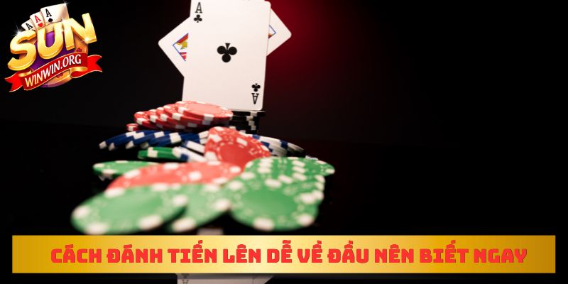 Cách đánh Tiến lên dễ về đầu mà bạn nên biết ngay
