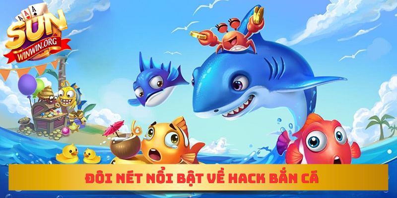 Đôi nét nổi bật về hack bắn cá