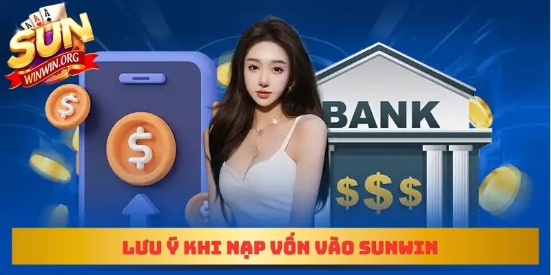 Lưu ý khi nạp vốn vào Sunwin
