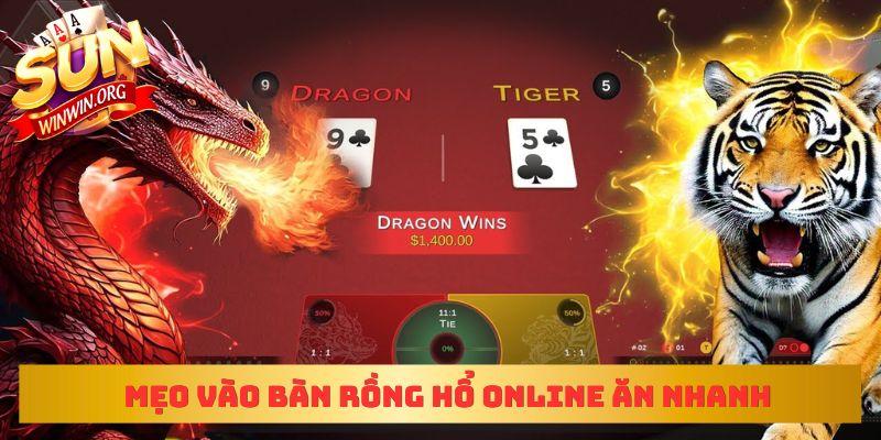 Mẹo vào bàn Rồng Hổ Online ăn nhanh thắng nhanh dễ dàng