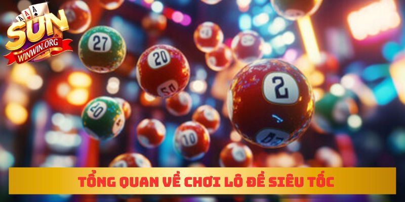 Tổng quan về chơi lô đề siêu tốc