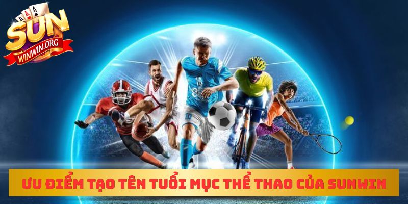 Ưu điểm tạo tên tuổi mục thể thao của sunwin