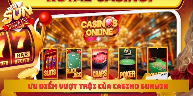 Ưu điểm vượt trội của casino sunwin